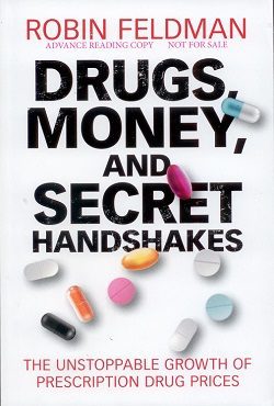 Drugs, Money, and Secret Handshakes, The Unstoppable Growth of Prescription Drug Prices.  Robin Feldman, University of California Hastings College of the Law, Cambridge University Press, 2019.
